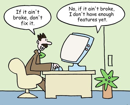 "If it ain't broke, don't fix it."
