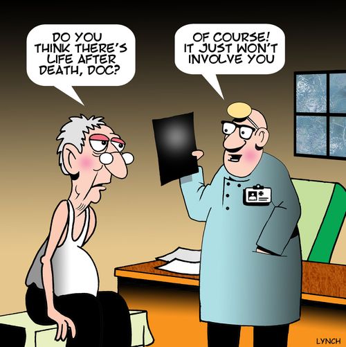 "Do you think there's life after death, doc?"