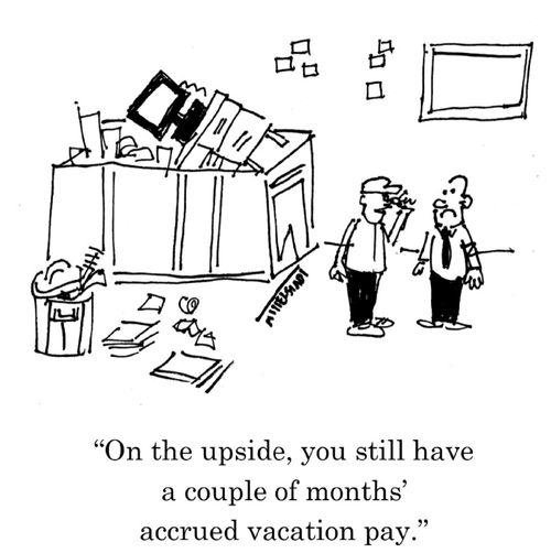 "On the upside, you still have a couple of months' accrued vacation pay."