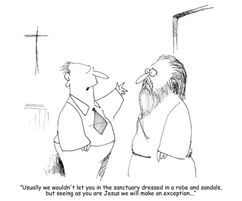 "Usually we wouldn't let you in the sanctuary dressed in robe and sandals, but seeing as you are Jesus we will make an exception..." 