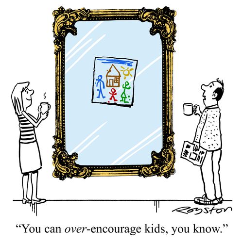 "You can over-encourage kids, you know."
