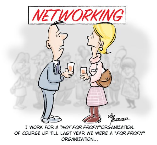 "I work for a 'not for profit' organization. Of course up till last year we were a 'for profit' organization..."