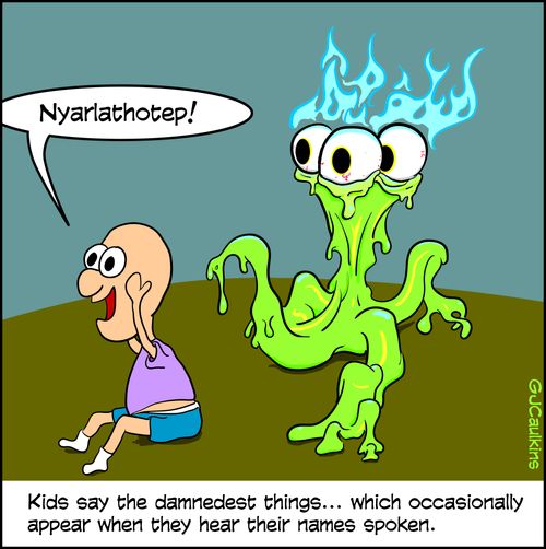 Kids say the damnedest things. . . which occasionally appear when they hear their names spoken.