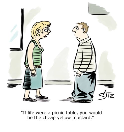 "If life were a picnic table, you would be the cheap yellow mustard."