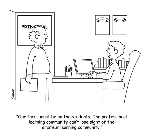 "Our focus must be on the students. The professional learning community can't lose sight of the amateur learning community."