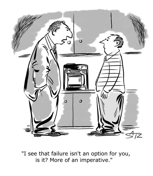 "I see that failure isn't an option for you, is it? More of an imperative."