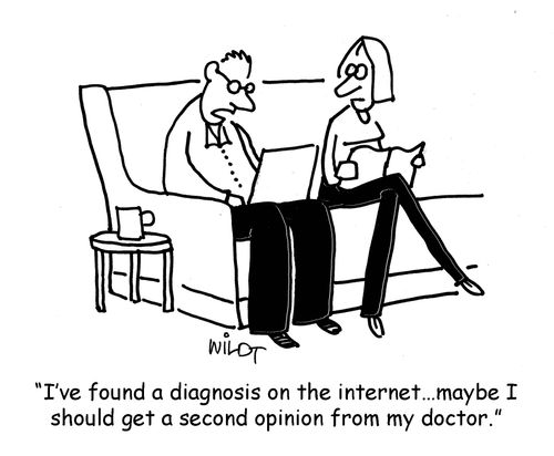 "I've found a diagnosis on the internet...maybe I should get a second opinion from my doctor."