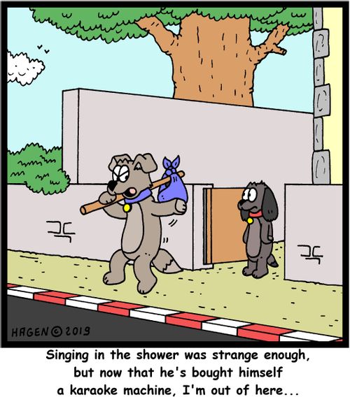 "Singing in the shower was strange enough, but now that he's bought himself a karaoke machine, I'm out of here..."