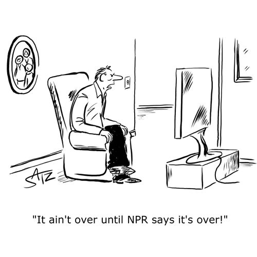"It ain't over until NPR says it's over!"