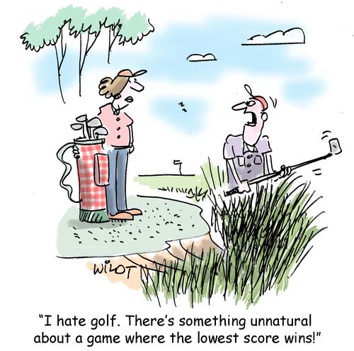 "I hate golf. There's something unnatural about a game where the lowest score wins."