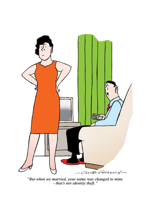 "But when we married, your name was changed to mine - that's not identity theft."