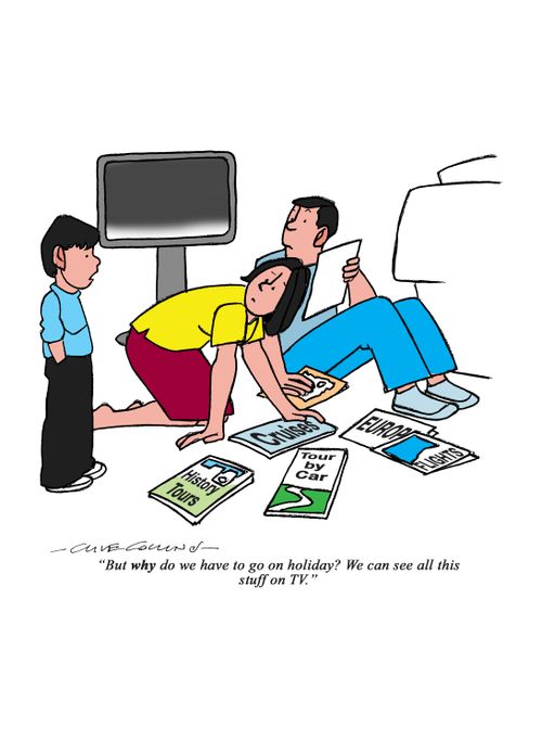 "But why do we have to go on holiday? We can see all this stuff on TV."