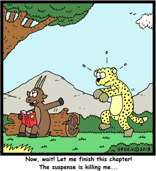 "Now, wait! Let me finish this chapter! The suspense is killing me..."