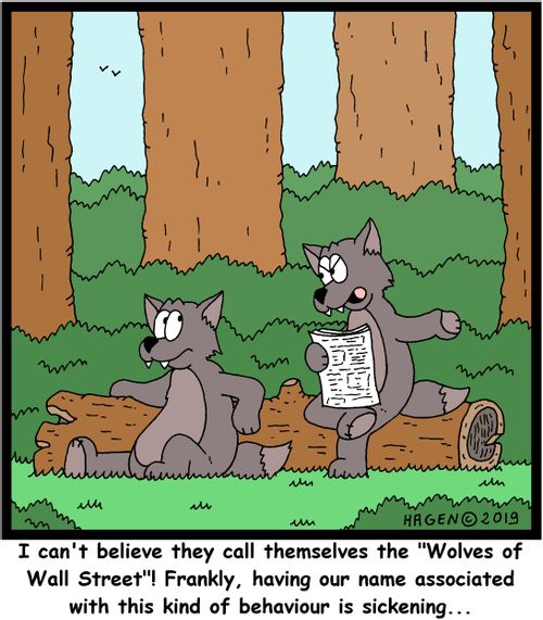 "I can't believe they call themselves the "Wolves of Wall Street"! Frankly, having our name associated with this kind of behaviour is sickening..."