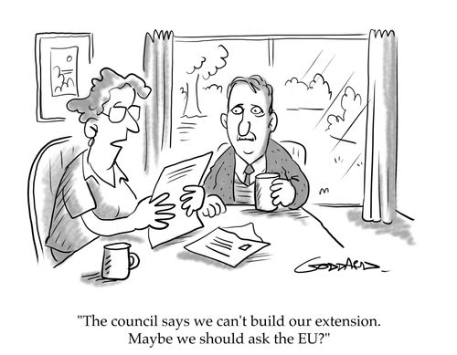 "The council says we can't build our extension. Maybe we should ask the EU?"