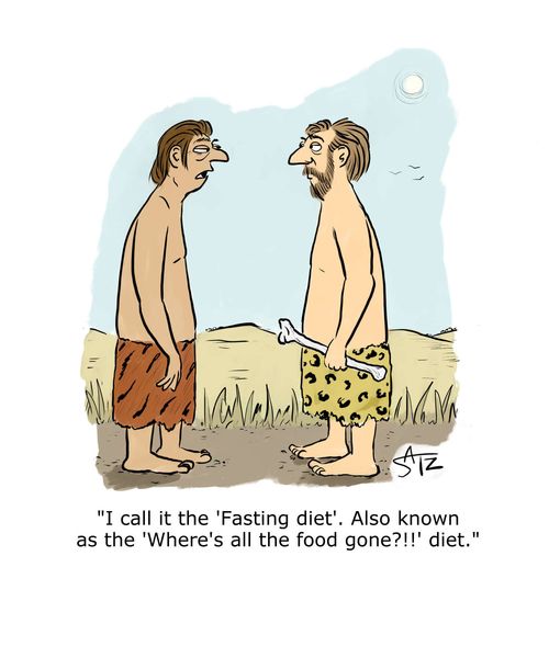 "I call it the 'Fasting diet'. Also known as the 'Where's all the food gone?!!' diet."