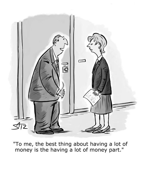 "To me, the best thing about having a lot of money is the having a lot of money part."