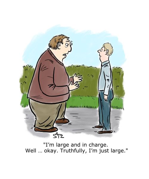 "I'm large and in charge. Well ... okay. Truthfully, I'm just large."