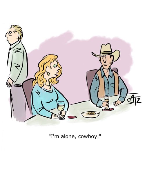"I'm alone, cowboy."