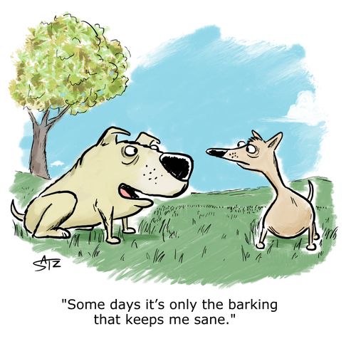 "Some days it's only the barking that keeps me sane."