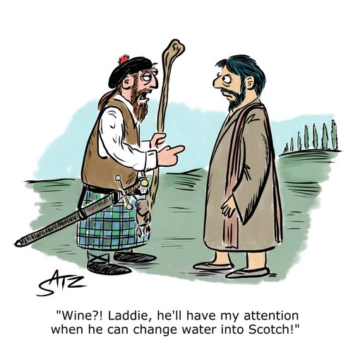 "Wine?! Laddie, he'll have my attention when he can change water into Scotch!"