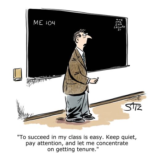"To succeed in my class is easy. Keep quiet, pay attention, and let me concentrate on getting tenure."