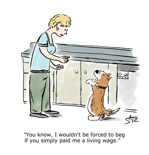"You know, I wouldn't be forced to beg if you simply paid me a living wage."