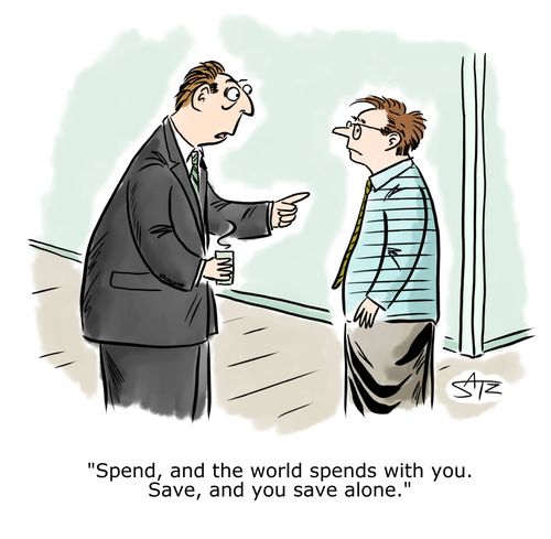 "Spend, and the world spends with you. Save, and you save alone."