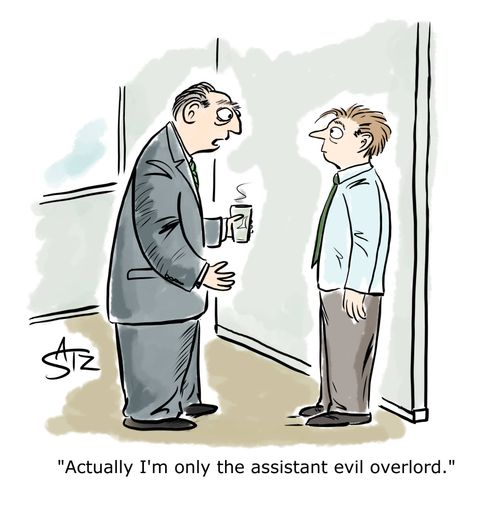 "Actually I'm only the assistant evil overlord."