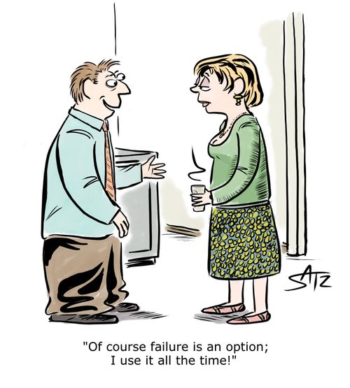 "Of course failure is an option; I use it all the time!"