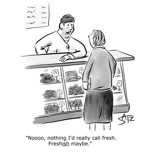 "Noooo, nothing I'd really call fresh. Freshish maybe."