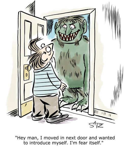 "Hey man, I moved in next door and wanted to introduce myself. I'm fear itself."