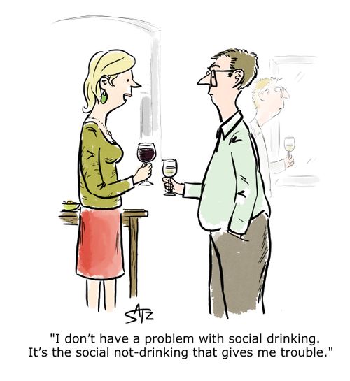 "I don't have a problem with social drinking. It's the social not-drinking that gives me trouble."