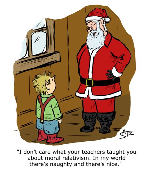 "I don't care what your teachers taught you about moral relativism. In my world there's naughty and there's nice."