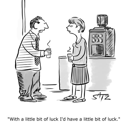 "With a little bit of luck I'd have a little bit of luck."