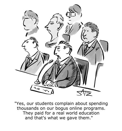 "Yes, our students complain about spending thousands on our bogus online programs. They paid for a real world education and that's what we gave them."