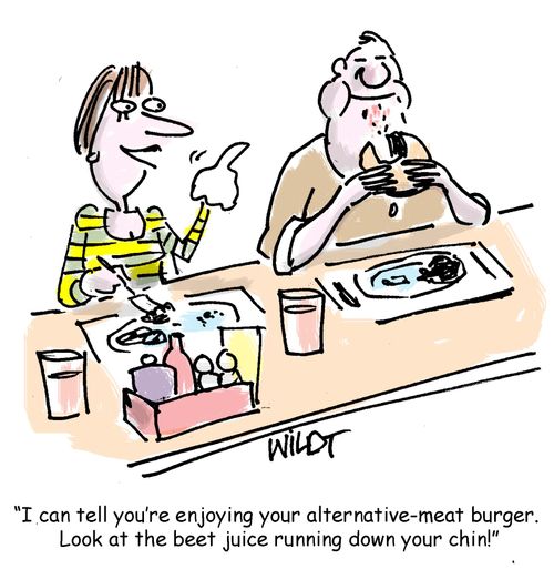 "I can tell you're enjoying your alternative-meat burger. Look at the beet juice running down your chin!"