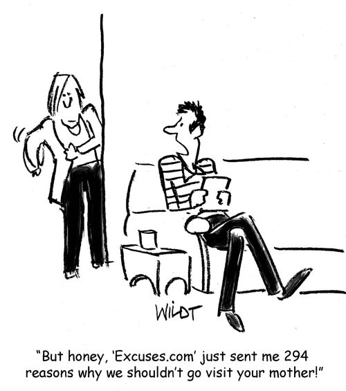 "But honey, 'Excuses.com' just sent me 294  reasons why we shouldn't go visit your mother!"