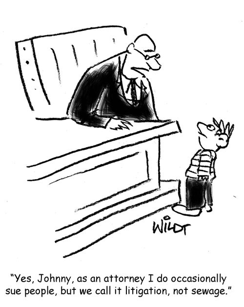 "Yes, Johnny, as an attorney I do occasionally sue people, but we call it litigation,  not sewage."