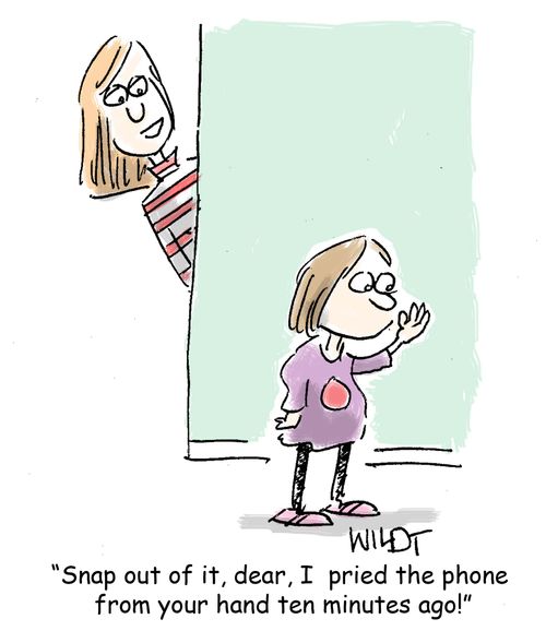 "Snap out of it, dear, I pried the phone from your hand ten minutes ago!"