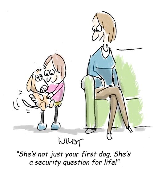 "She's not just your first dog. She's a security question for life!"