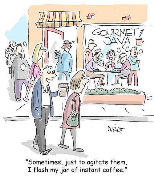 "Sometimes, just to agitate them, I flash my jar on instant coffee."