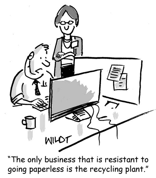 "The only business that is resistant to going paperless is the recycling plant."