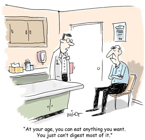 "At your age, you can eat anything you want. You just can't digest most of it."
