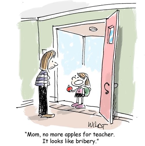 "Mom, no more apples for teacher.  It looks like bribery."
