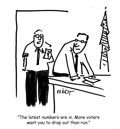 "The latest numbers are in. More voters want you to drop out than to run."