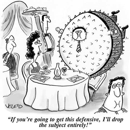 "If you're going to get this defensive, I'll drop the subject entirely!"