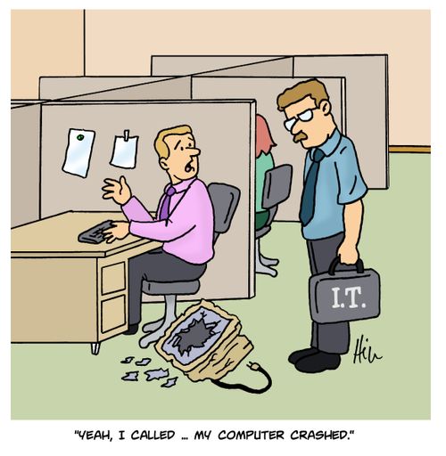 "Yeah, I called. . . my computer crashed."