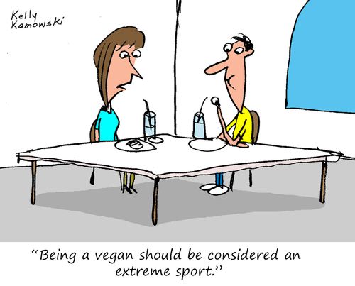 "Being a vegan should be considered an extreme sport."