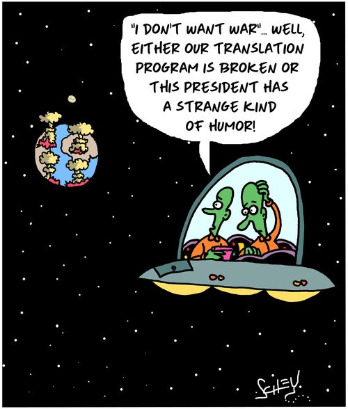 "'I don't want war'. . . well, wither our translation program is broke or this president has a strange kind of humor!"